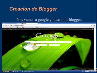 Creación de Blogger Nos vamos a google y buscamos blogger. 