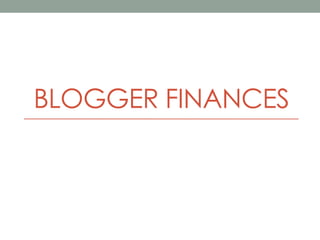 BLOGGER FINANCES
 