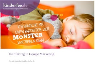 @daan_kinderfee
Einführung in Google Marketing
Kontakt: daan.loening@kinderfee.de
 