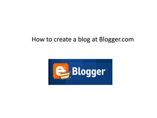 How to create a blog at Blogger.com 