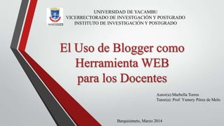Autor(a):Marbella Torres
Tutor(a): Prof. Ysmery Pérez de Melo
Barquisimeto, Marzo 2014
 