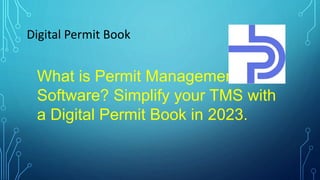 Digital Permit Book
What is Permit Management
Software? Simplify your TMS with
a Digital Permit Book in 2023.
 