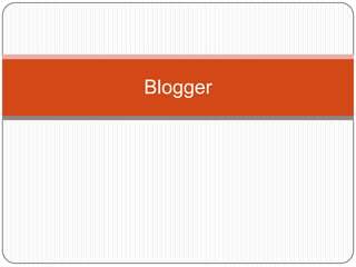 Blogger
 