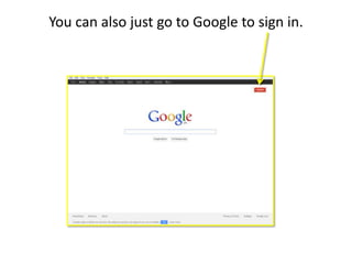 You can also just go to Google to sign in.
 