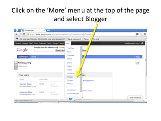 Click on the ‘More’ menu at the top of the page
and select Blogger
 