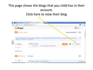 This page shows the blogs that you child has in their
account.
Click here to view their blog
 