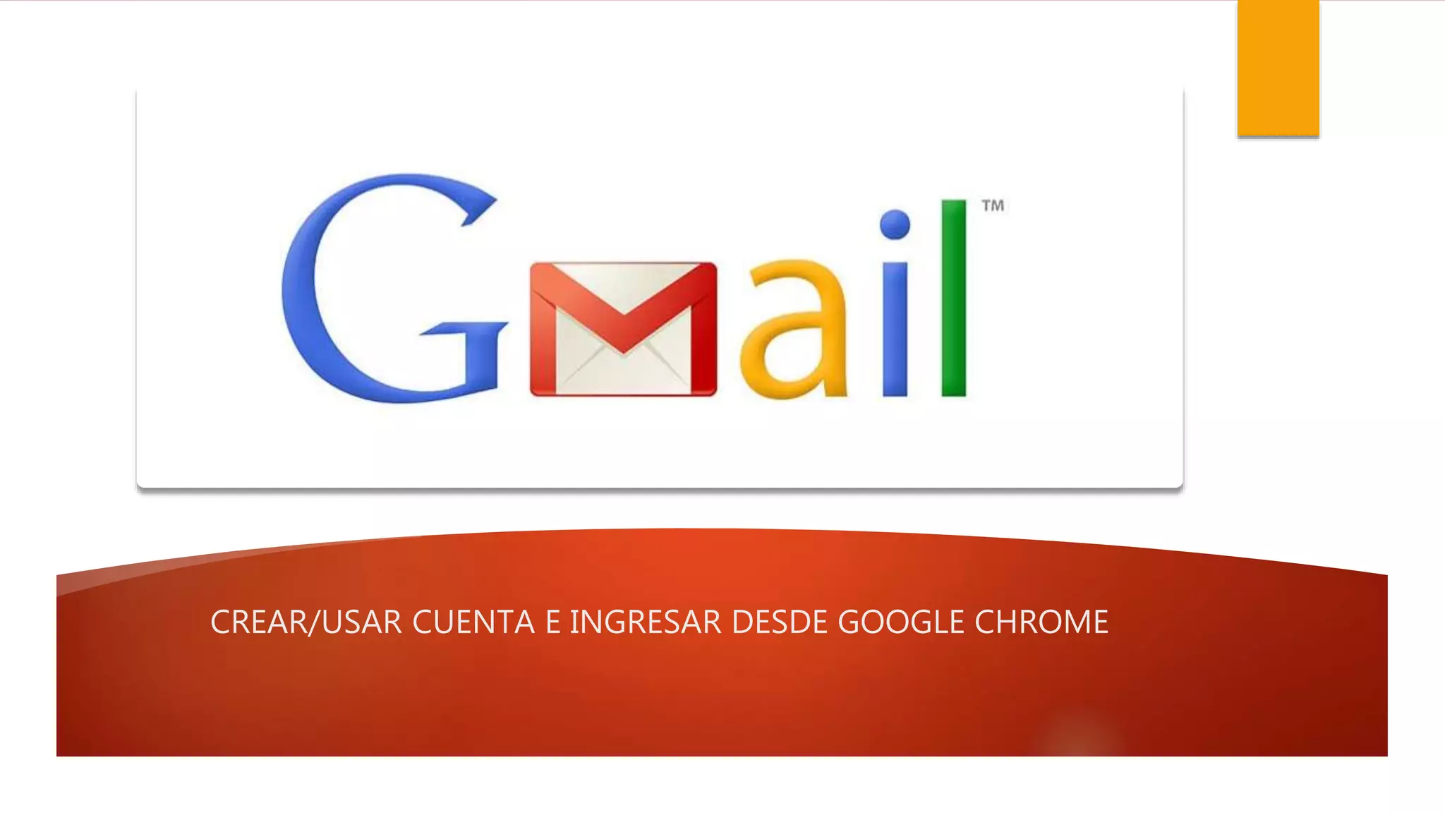CREAR/USAR CUENTA E INGRESAR DESDE GOOGLE CHROME
 
