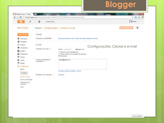Blogger



Configurações: Celular e e-mail
 
