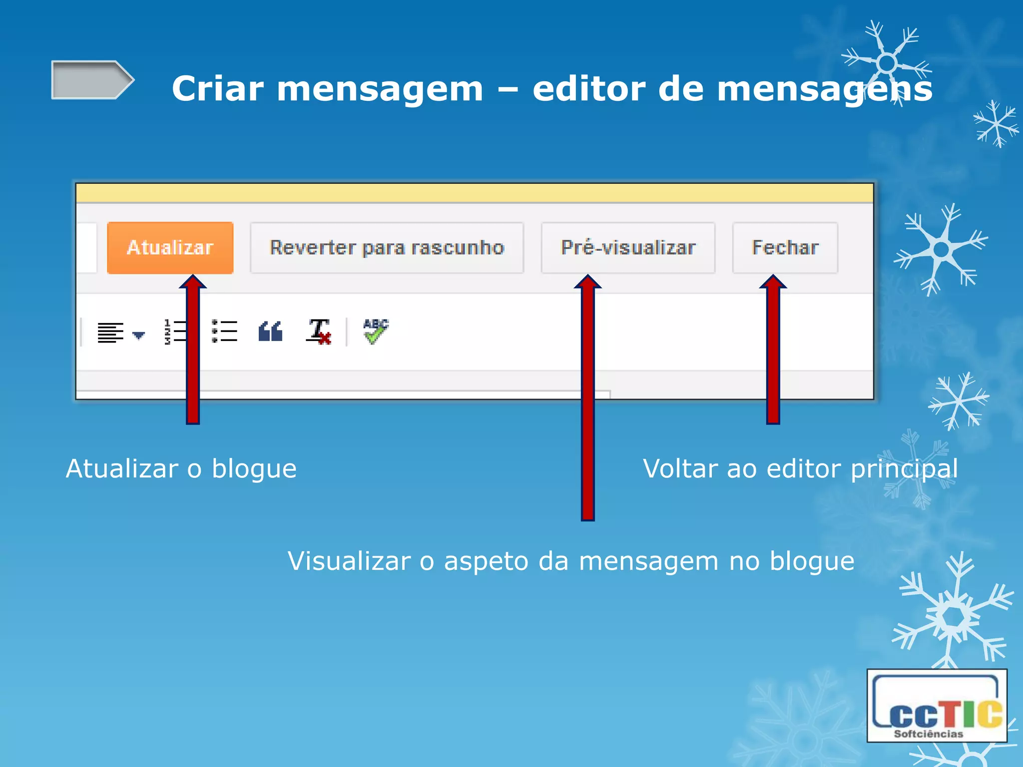 Criar mensagem – editor de mensagens




Atualizar o blogue                        Voltar ao editor principal


                 Visualizar o aspeto da mensagem no blogue
 