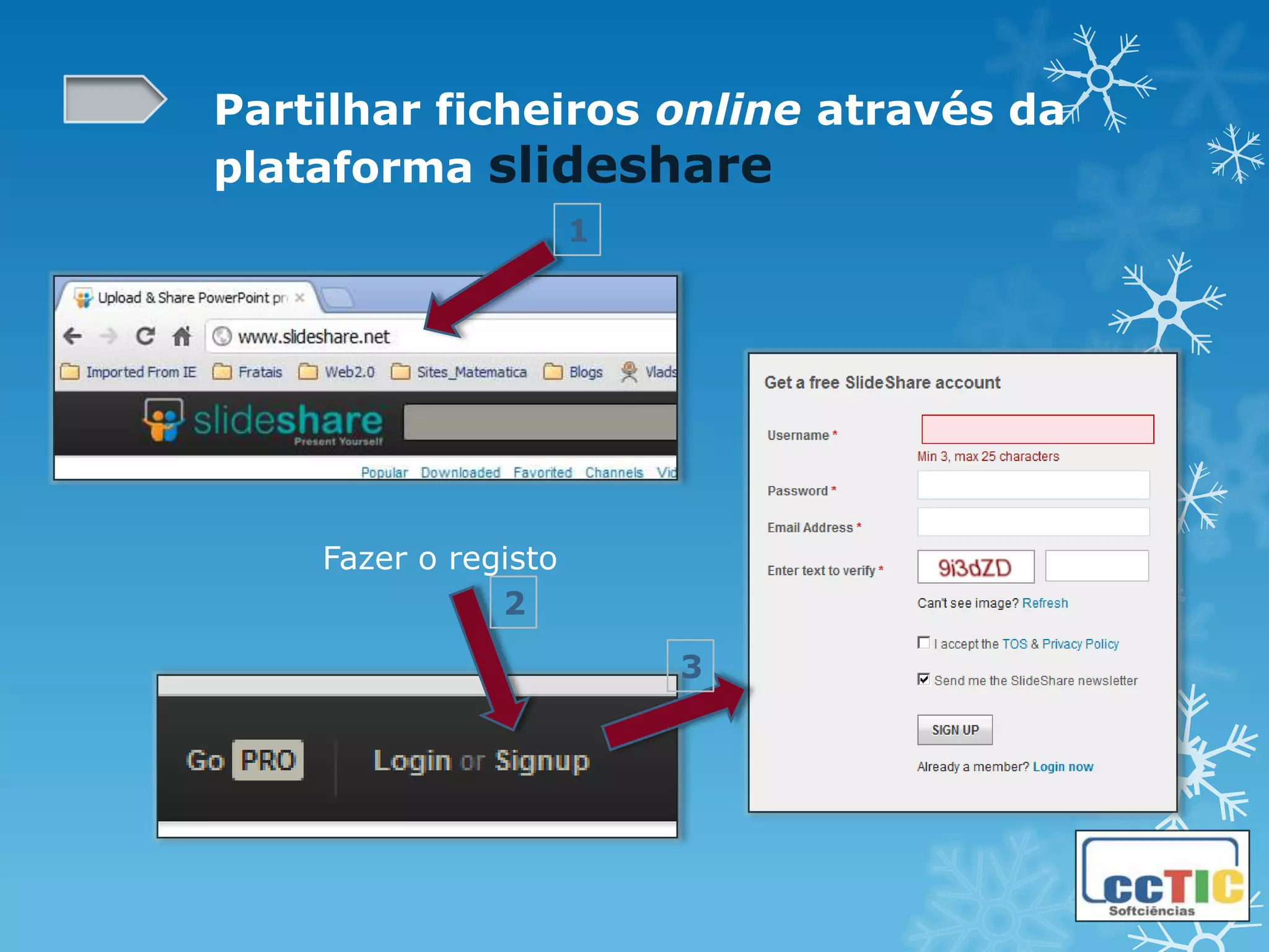 Partilhar ficheiros online através da
plataforma slideshare
                      1




    Fazer o registo
               2

                          3
 
