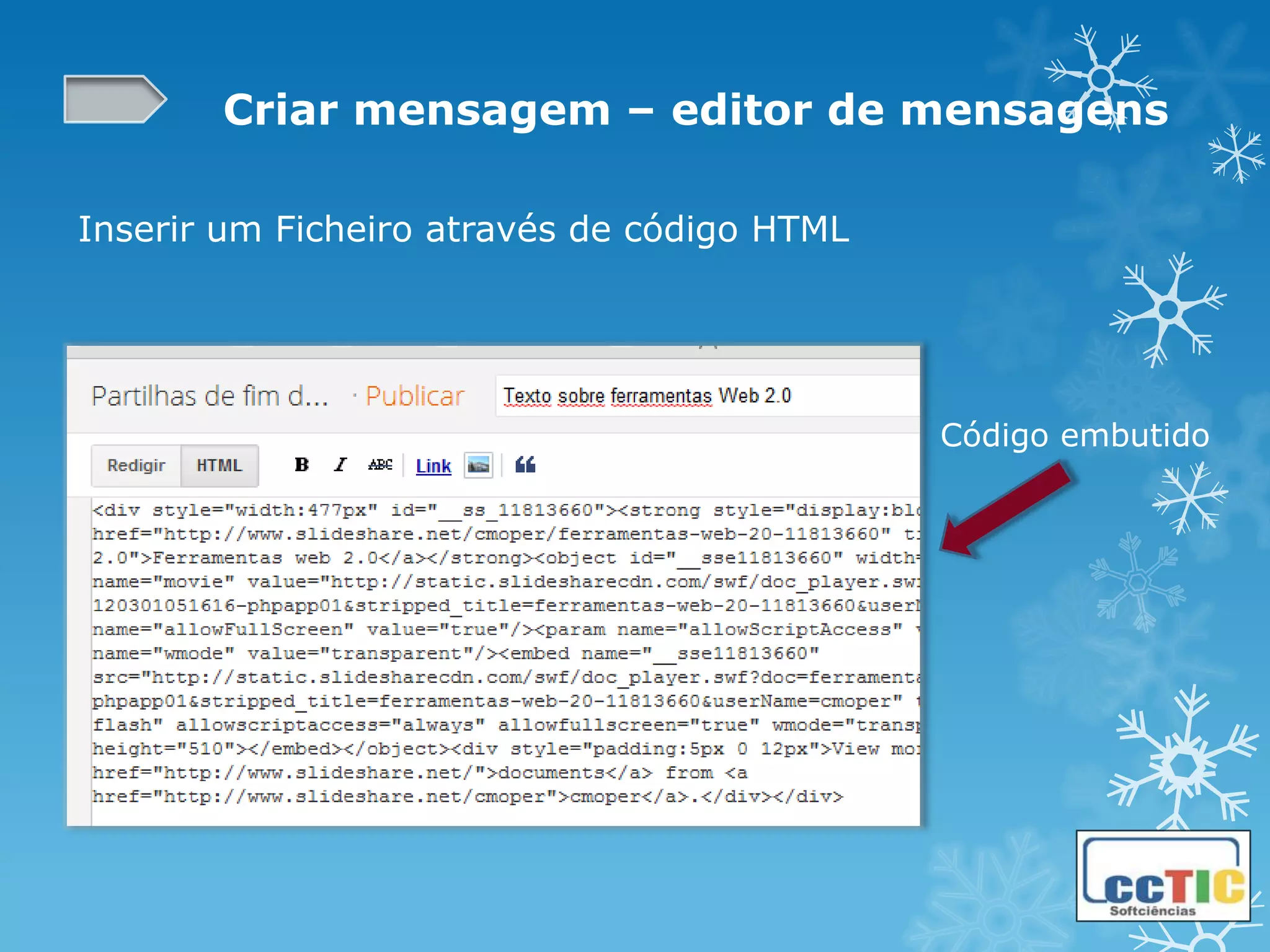 Criar mensagem – editor de mensagens

Inserir um Ficheiro através de código HTML




                                             Código embutido
 