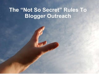 The “Not So Secret” Rules To  Blogger Outreach   