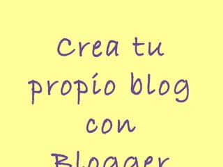 Crea tu  propio blog con Blogger 