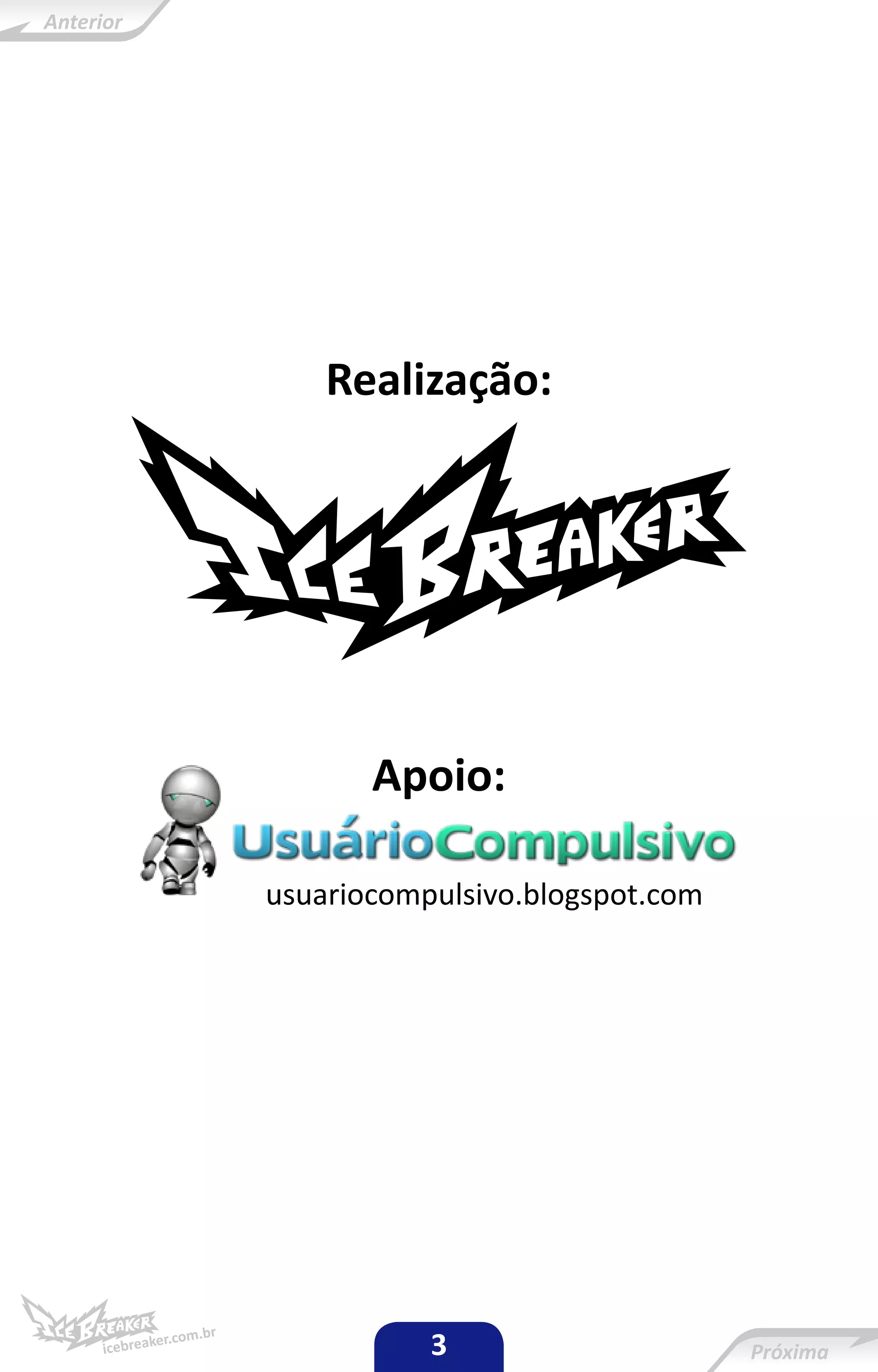 Realização:




       Apoio:

usuariocompulsivo.blogspot.com




           3
 