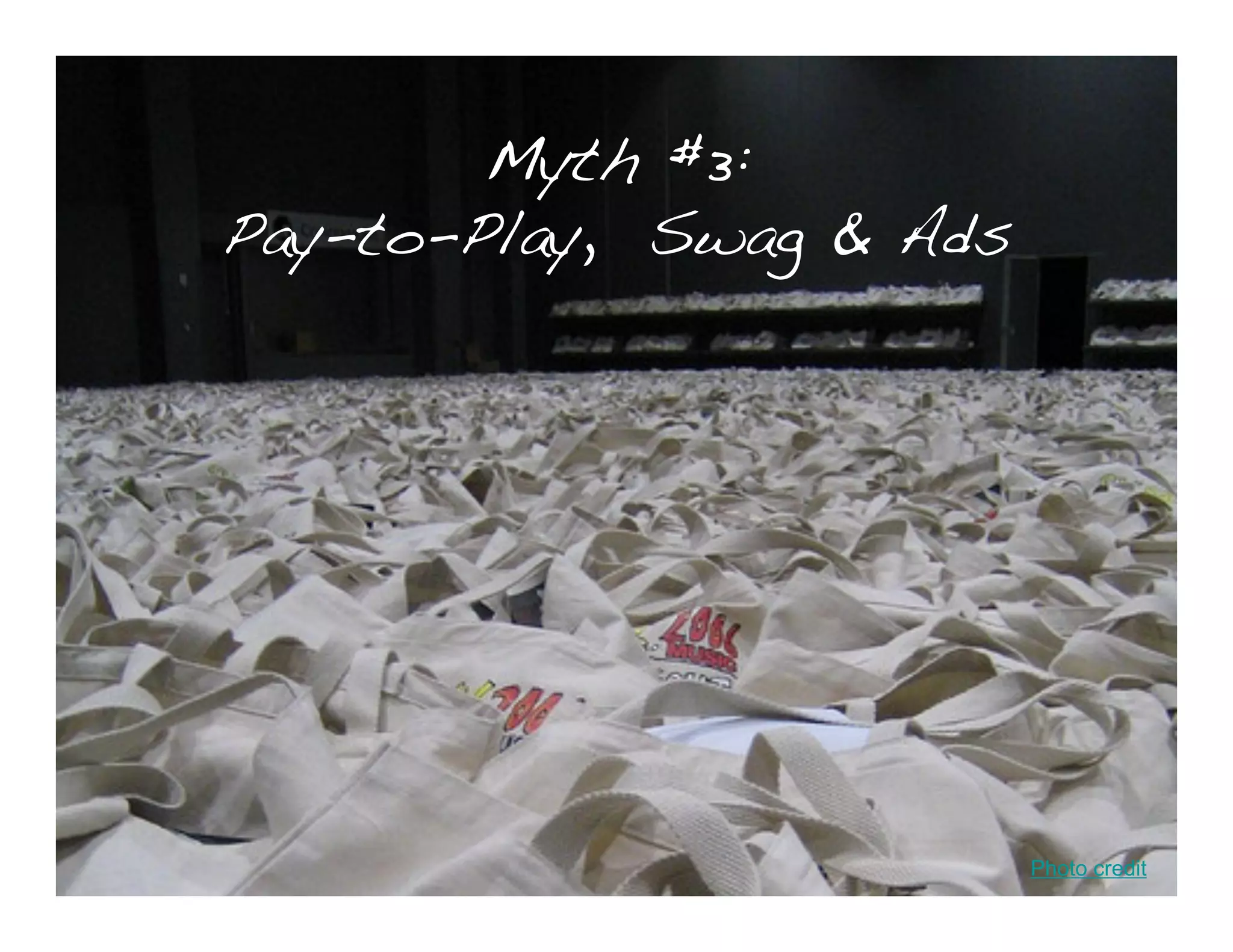 Myth #3:
Pay-to-Play, Swag & Ads




                          Photo credit
 