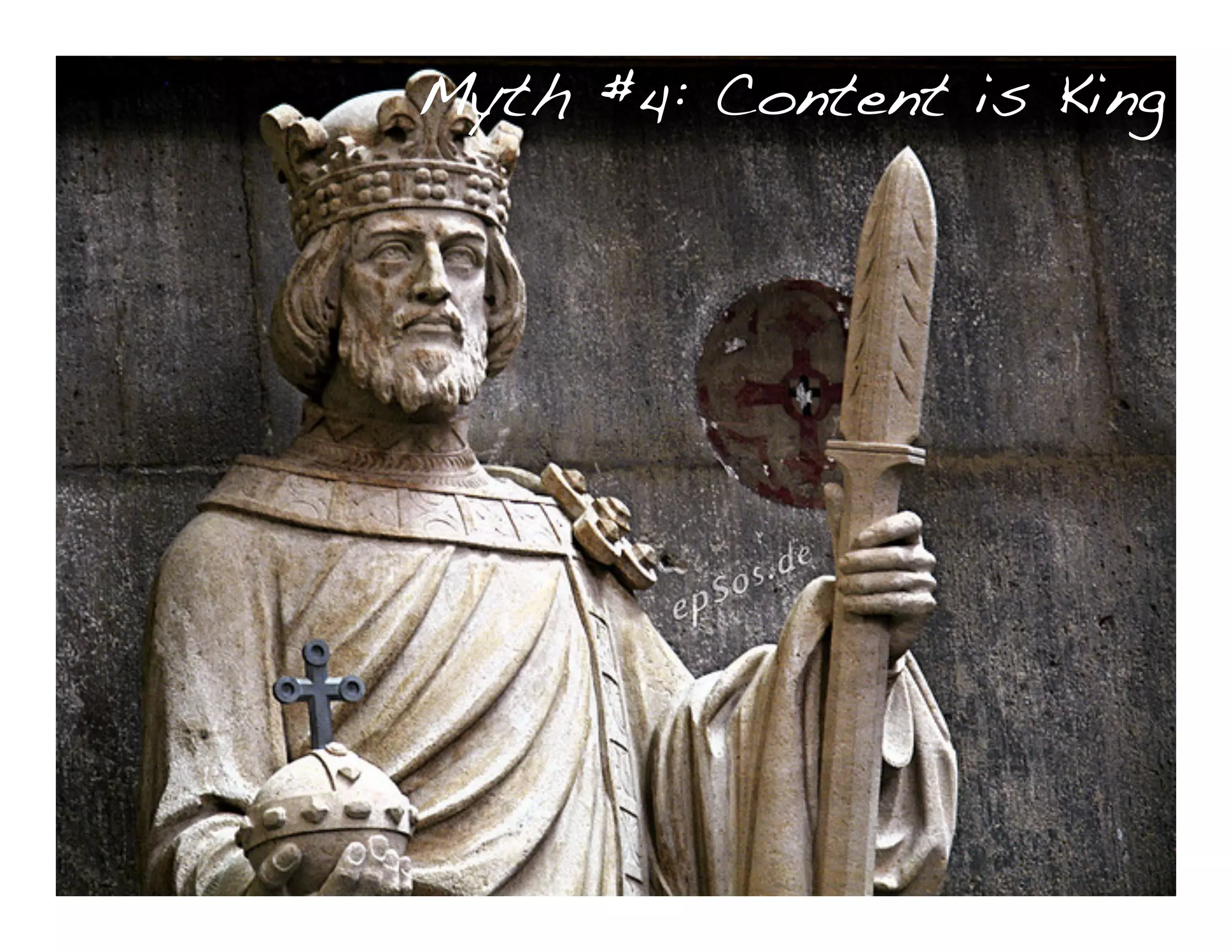 Myth #4: Content is King
 
