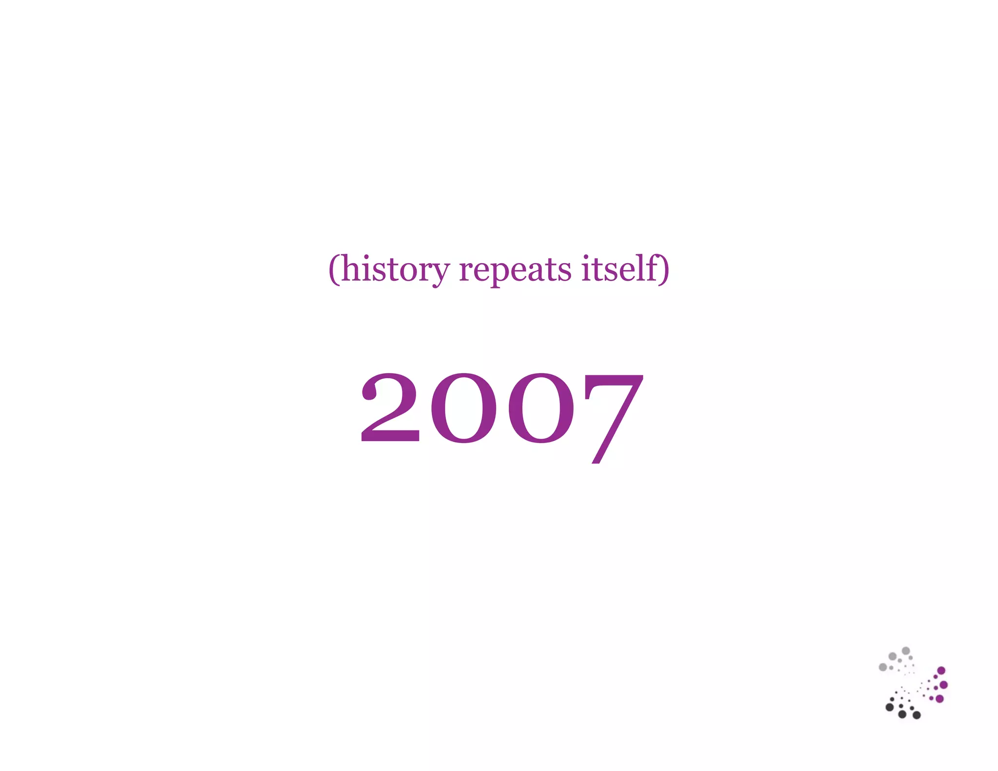 (history repeats itself)



 2007
 