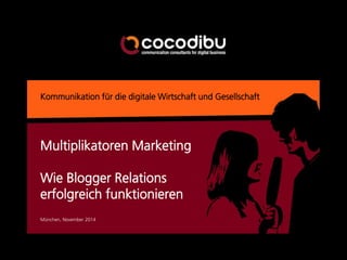 Kommunikation für die digitale Wirtschaft und Gesellschaft 
München, November 2014 
Multiplikatoren Marketing Wie Blogger Relations erfolgreich funktionieren  