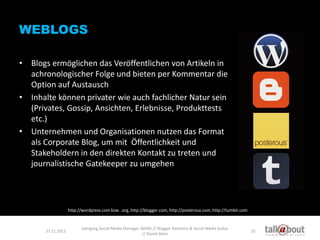 WEBLOGS

• Blogs ermöglichen das Veröffentlichen von Artikeln in
  achronologischer Folge und bieten per Kommentar die
  O...