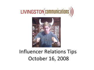 Influencer Relations Tips  October 16, 2008 