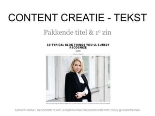 CONTENT CREATIE - TEKST
Pakkende titel & 1e zin
FASHION HOAX + BLOGGERS CLINIC | FASHIONHOAX.CREATORSOFDESIRE.COM | @FASHIONHOAX
 