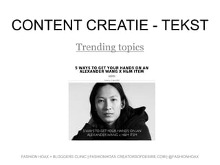 CONTENT CREATIE - TEKST
Trending topics
FASHION HOAX + BLOGGERS CLINIC | FASHIONHOAX.CREATORSOFDESIRE.COM | @FASHIONHOAX
 