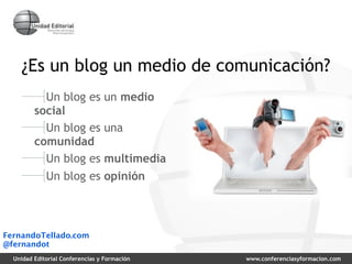 ¿Es un blog un medio de comunicación?
           Un blog es            un medio
         social
           Un blog es     ...