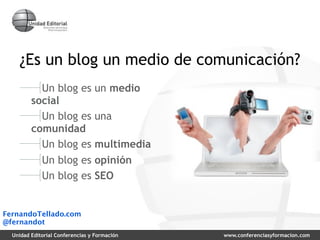 ¿Es un blog un medio de comunicación?
           Un blog es            un medio
         social
           Un blog es     ...