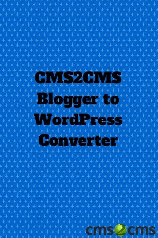 CMS2CMS
Blogger to
WordPress
Converter
 