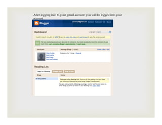 After logging into to your gmail account you will be logged into your
account
 