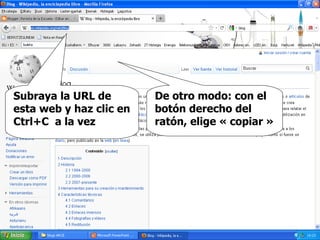De otro modo: con el botón derecho del ratón, elige « copiar » Subraya la URL de esta web y haz clic en  Ctrl+C  a la vez 