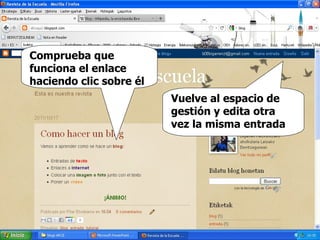 Comprueba que funciona el enlace haciendo clic sobre él Vuelve al espacio de gestión y edita otra vez la misma entrada 