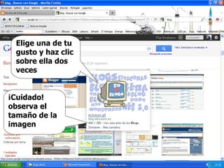 Elige una de tu gusto y haz clic sobre ella dos veces ¡Cuidado! observa el tamaño de la imagen 