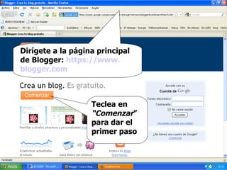 Teclea en  “Comenzar ” para dar el primer paso Dirígete a la página principal de Blogger:  https :// www . blogger . com 