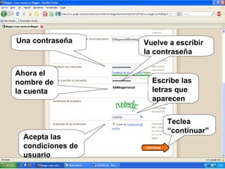 Una contraseña Teclea “continuar”   Acepta las condiciones de usuario Escribe las letras que aparecen  Ahora el nombre de la cuenta Vuelve a escribir la contraseña b08bigarrenzt 