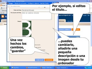 Una vez hechos los cambios,  “guardar” ...puedes cambiarlo, añadirle una pequeña descripción o una imagen desde tu ordenador Por ejemplo, si editas el título...   