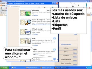 Para seleccionar uno clica en el icono “+ ” Los más usados son: Cuadro de búsqueda Lista de enlaces Lista Etiquetas Perfil 
