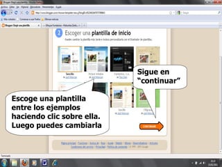 Sigue en “continuar” Escoge una plantilla entre los ejemplos haciendo clic sobre ella. Luego puedes cambiarla 