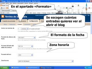En el apartado «Formato» Zona horaria El formato de la fecha Se escogen cuántas entradas quieres ver al abrir el blog 