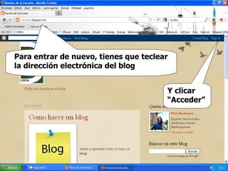 Para entrar de nuevo, tienes que teclear la dirección electrónica del blog Y clicar “Acceder” 