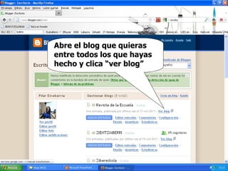 Abre el blog que quieras entre todos los que hayas hecho y clica “ver blog”  