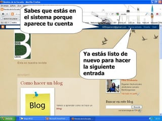 Sabes que estás en el sistema porque aparece tu cuenta Ya estás listo de nuevo para hacer la siguiente entrada 