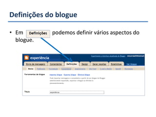 Definições do blogue Em  podemos definir vários aspectos do blogue. 