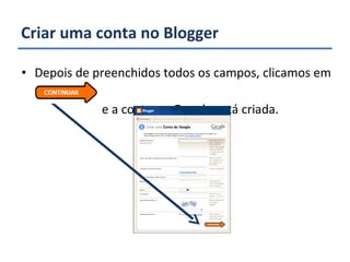Criar uma conta no Blogger Depois de preenchidos todos os campos, clicamos em  e a conta no Google está criada. 