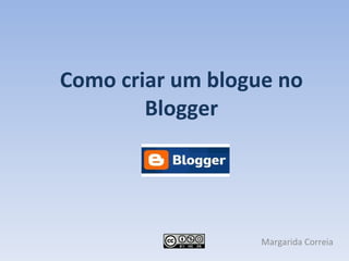 Como criar um blogue no Blogger Margarida Correia 