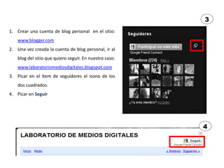 3
1. Crear una cuenta de blog personal en el sitio:
    www.blogger.com
2. Una vez creada la cuenta de blog personal, ir a...