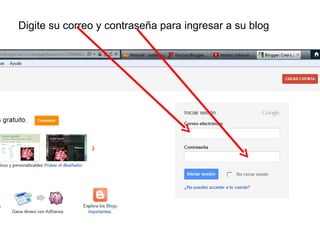 Digite su correo y contraseña para ingresar a su blog