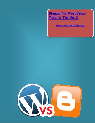 Blogger VS WordPressWhat Is The Deal?
www.writeawriting.com

 