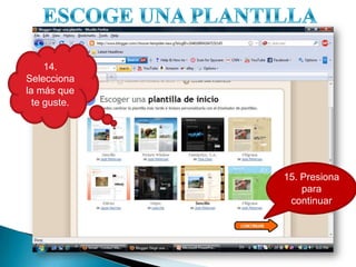 ESCOGE UNA PLANTILLA14. Seleccionala másqueteguste.15. Presiona para continuar