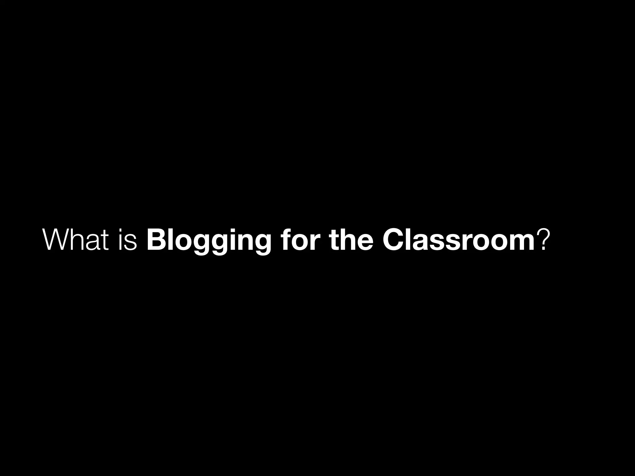 Blogging for the Classroom